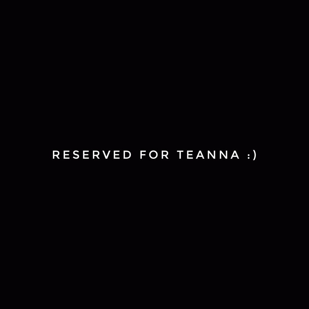 Reserved to Teanna